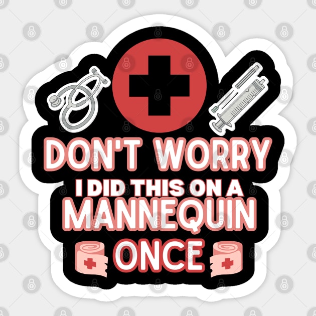 Funny Sarcastic Nurse Joke Saying - 'don't Worry I Did This on A Mannequin Once' -  Nurse Humor Gift Idea Sticker by KAVA-X